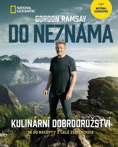 Do neznáma - Kulinární dobrodružství se 60 recepty z celé zeměkoule – Gordon Ramsay