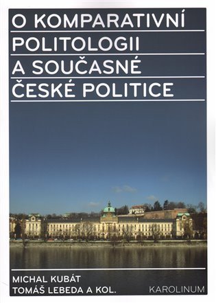 O komparativní politologii a současné české politice - Miroslavu Novákovi k šedesátinám – Tomáš Lebeda, Michal Kubát
