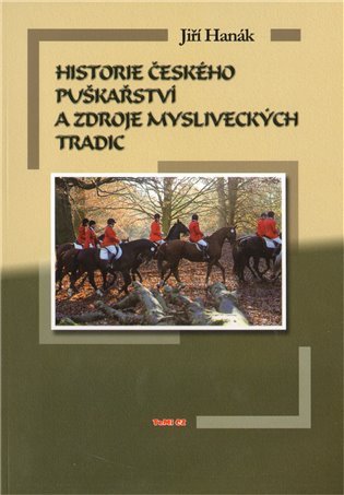 Historie českého puškařství a zdroje mysliveckých tradic – Jiří Hanák