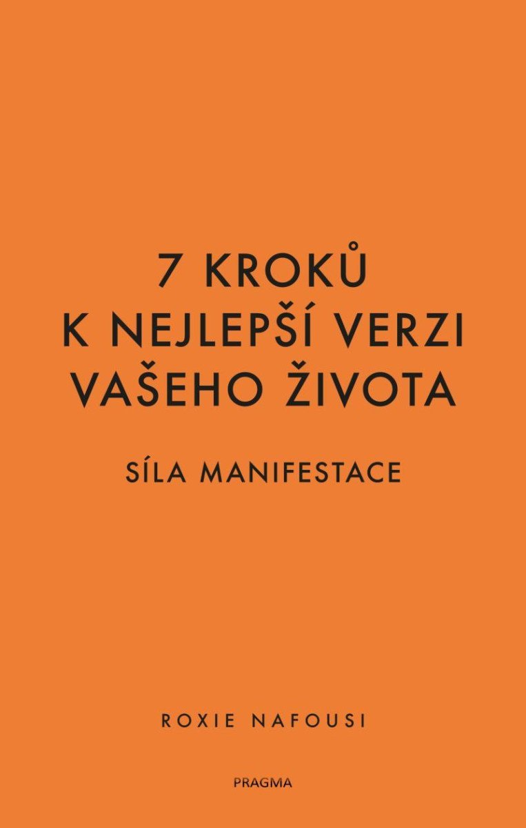 7 kroků k nejlepší verzi vašeho života - Síla manifestace – Roxie Nafousi