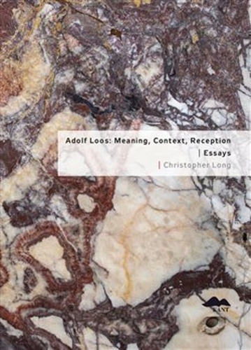 Adolf Loos: Meaning, Context, Reception / Essays – Christopher Long