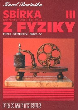 Sbírka řešených úloh z fyziky pro střední školy III - Elektřina a magnetismus – Karel Bartuška