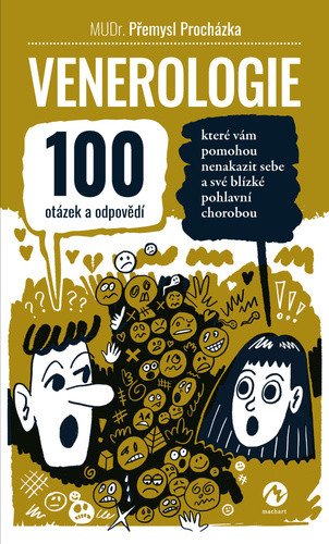 Venerologie - 100 otázek a odpovědí, které vám pomohou nenakazit sebe a své blízké pohlavní chorobou – Přemysl Procházka