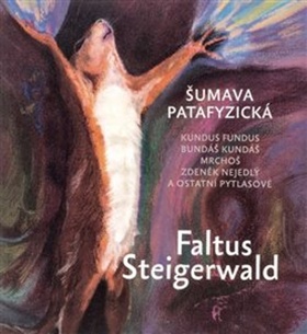 Šumava patafyzická – Petr Faltus, Karel Steigerwald