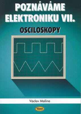 Poznáváme elektroniku VII. - Osciloskopy - Václav Malina