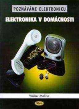 Elektronika v domácnosti - Poznáváme elektroniku - Václav Malina
