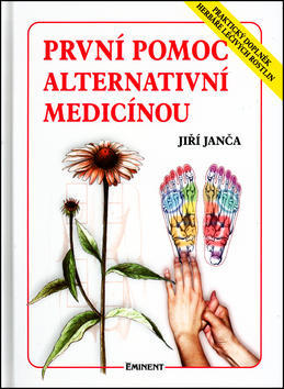 První pomoc alternativní medicínou - Praktický doplněk herbáře.. - Jiří Janča; Magdalena Martínková