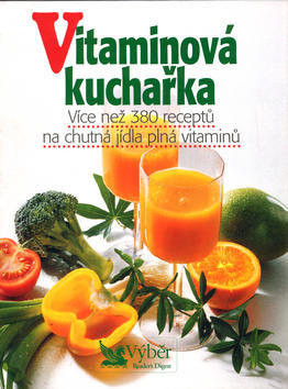 Vitaminová kuchařka - Více než 380 receptů na chutná jídla plná vitaminů