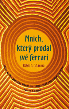 Mnich, který prodal své ferrari - Tato kniha pomáhá lidem na celém světě objevovat štěstí. - Robin S. Sharma