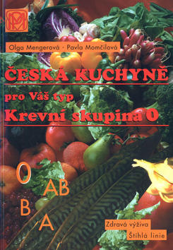 Krevní skupina 0 - Česká kuchyně pro Váš typ - Pavla Momčilová; Olga Mengerová