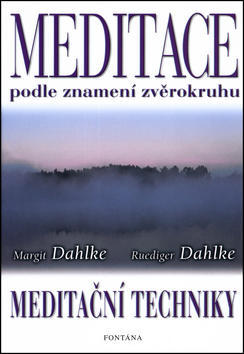 Meditace podle znamení zvěrokruhu - Meditační techniky - Dahlke Margit; Ruediger Dahlke