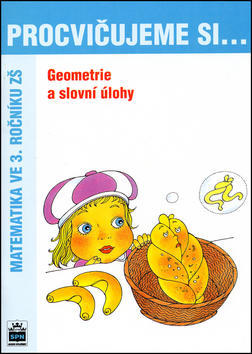 Procvičujeme si ...Geometrie a slovní úlohy 3.r. - Matematika ve 3. ročníku ZŠ - Michaela Kaslová; Romana Malá