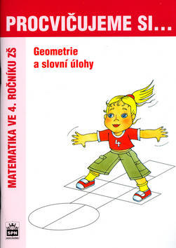 Procvičujeme si ... Geometrie a slovní úlohy - Matematika ve 4. ročníku ZŠ - Michaela Kaslová; Romana Malá