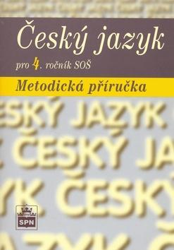Český jazyk pro 4. ročník SOŠ Metodická příručka - Marie Čechová