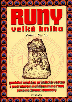 Runy velká kniha - Geniální syntéza praktické věštby s podrobným nahlížením na runy... - Zoltán Szabó