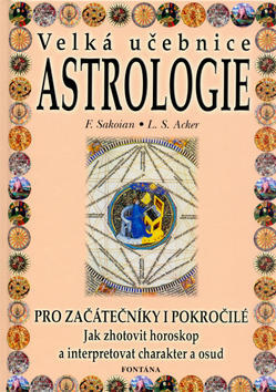 Velká učebnice Astrologie - Pro začátečníky i pokročilé - Frances Sakoian; Louis S. Acker