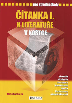 Čítanka I. k literatuře v kostce pro střední školy - Přepracované vydání 2007 - Marie Sochrová; Pavel Kantorek