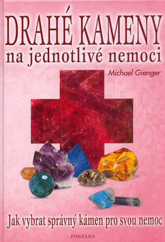 Drahé kameny na jednotlivé nemoci - Jak vybrat správný kámen pro svou nemoc - Michael Gienger