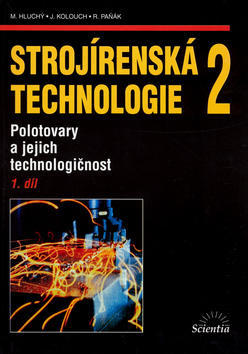 Strojírenská technologie 2, 1. díl - Polotovary a jejich technologičnost - Miroslav Hluchý; Jan Kolouch