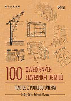 100 osvědčených stavebních detailů - Tradice z pohledu dneška - Ondřej Šefců; Bohumil Štumpa