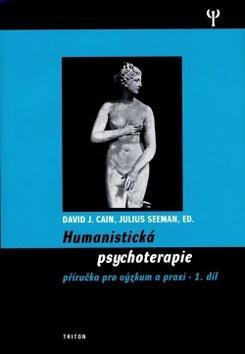 Humanistická psychoterapie 1.díl - Příručka pro výzkum a praxi - David J. Cain; Julius Seeman