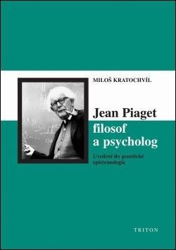 Jean Piaget filosof a psycholog - Miloš Kratochvíl