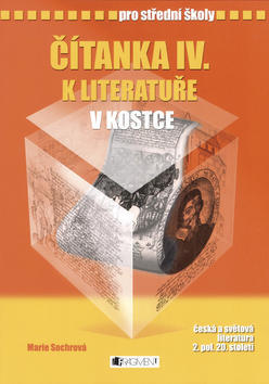 Čítanka IV. k literatuře v kostce pro střední školy - Přepracované vydání 2007 - Marie Sochrová