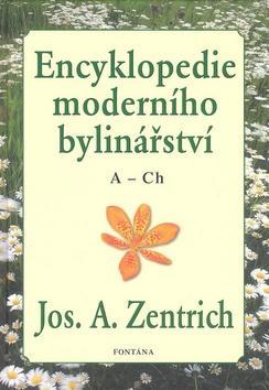 Encyklopedie moderního bylinářství A-Ch - A-Ch - Josef A. Zentrich