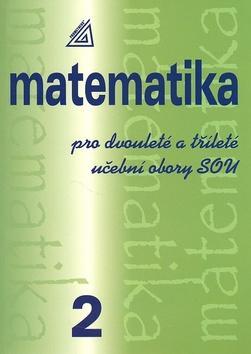 Matematika pro dvouleté a tříleté učební obory SOU 2 - Emil Calda