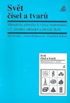 Svět čísel a tvarů - Metodická příručka k výuce matematiky v 2. ročníku ZŚ a obecné školy - Alena Hošpesová