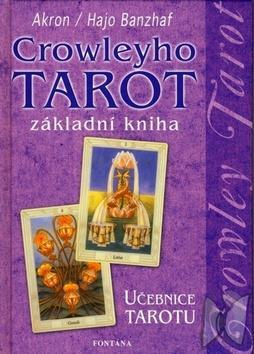 Crowleyho tarot základní kniha - Učebnice tarotu - Hajo Banzhaf; C. F. Frey Akron
