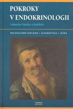 Pokroky v endokrinologii - Molekulární biologie, diagnostika, léčba - Luboslav Stárka