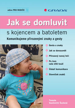 Jak se domluvit s kojencem a batoletem - Komunikujeme přirozenými znaky a gesty - Terezie Vasilovčík Šustová