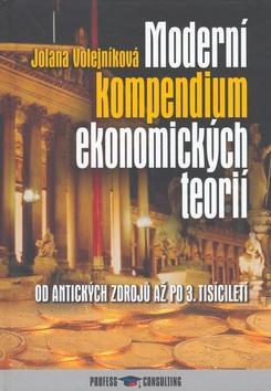 Moderní kompendium ekonomických teorií - Od antických zdrojů po 3. tisíciletí. - Jolana Volejníková