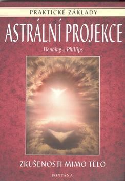 Astrální projekce - Praktické základy - Melita Denning; Osborne Phillips