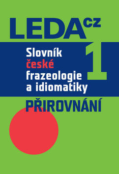 Slovník české frazeologie a idiomatiky 1 - Přirovnání - František Čermák