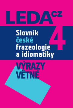 Slovník české frazeologie a idiomatiky 4 - Výrazy větné - František Čermák