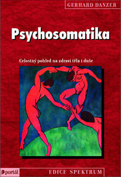 Psychosomatika - Celostný pohled na zdraví těla i duše - Gerhard Danzer