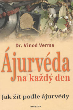 Ájurvéda na každý den - Jak žít podle ájurvédy - Vinod Verma