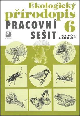 Ekologický přírodopis 6 Pracovní sešit - pro 6.ročník základní školy - Danuše Kvasničková