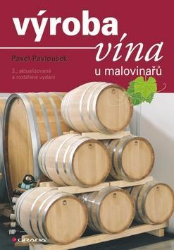 Výroba vína u malovinařů - 2., aktualizované a rozšířené vydání - Pavel Pavloušek