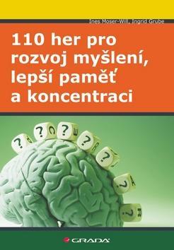 110 her pro rozvoj myšlení, lepší paměť a koncentraci - Ines Moser-Will; Ingrid Grube