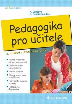 Pedagogika pro učitele - 2., rozšířené a aktualizované vydání - Alena Vališová; Hana Kasíková