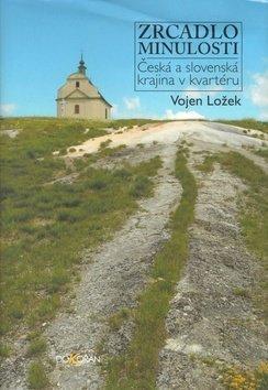 Zrcadlo minulosti - Česká a slovenská krajina v kvartéru - Vojen Ložek