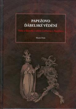 Papežovo ďábelské vědění - věda a filosofie v době Gerberta Aurillacu - Marek Otisk