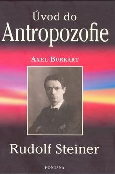 Úvod do Antropozofie - Rudolf Steiner - Axel Burkart
