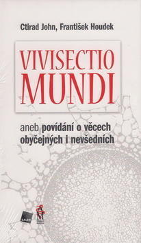 Vivisectio mundi - aneb povídání o věcech obyčejných i nevšedních - Ctirad John; František Houdek