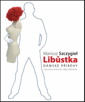 Libůstka - Dámské příběhy - Mariusz Szczygieł