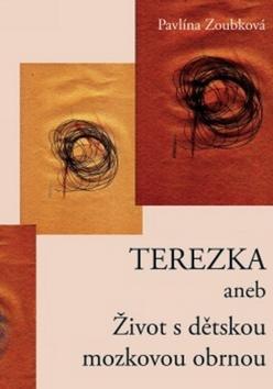 Terezka - aneb Život s dětskou mozkovou obrnou - Pavlína Zoubková