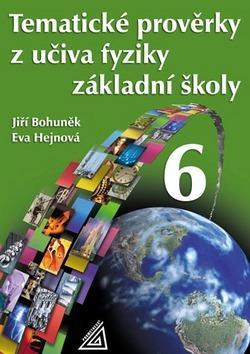 Tematické prověrky z učiva fyziky ZŠpro 6.r - Jiří Bohuněk; Eva Hejnová